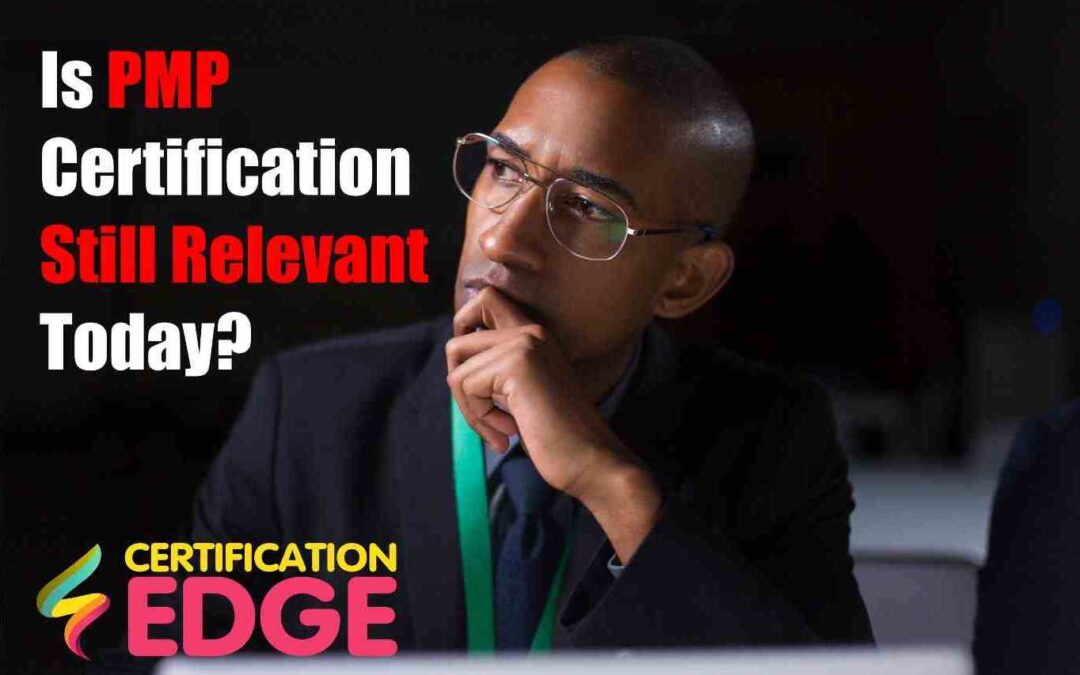 Is PMP Certification Still Relevant Today?