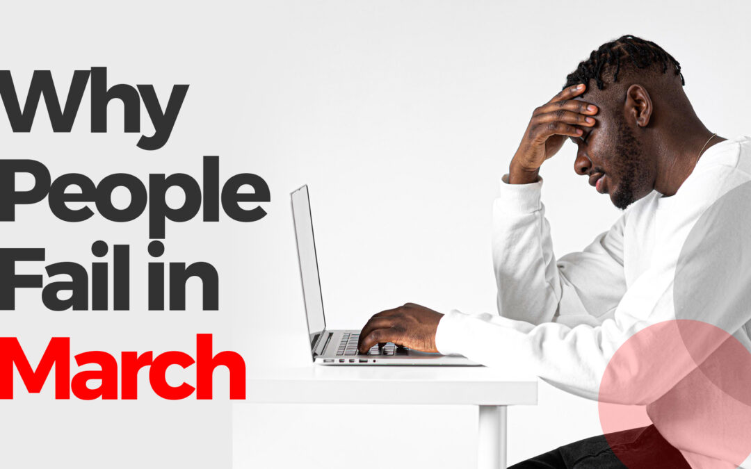Why People Fail in March And How To Avoid These Mistakes!