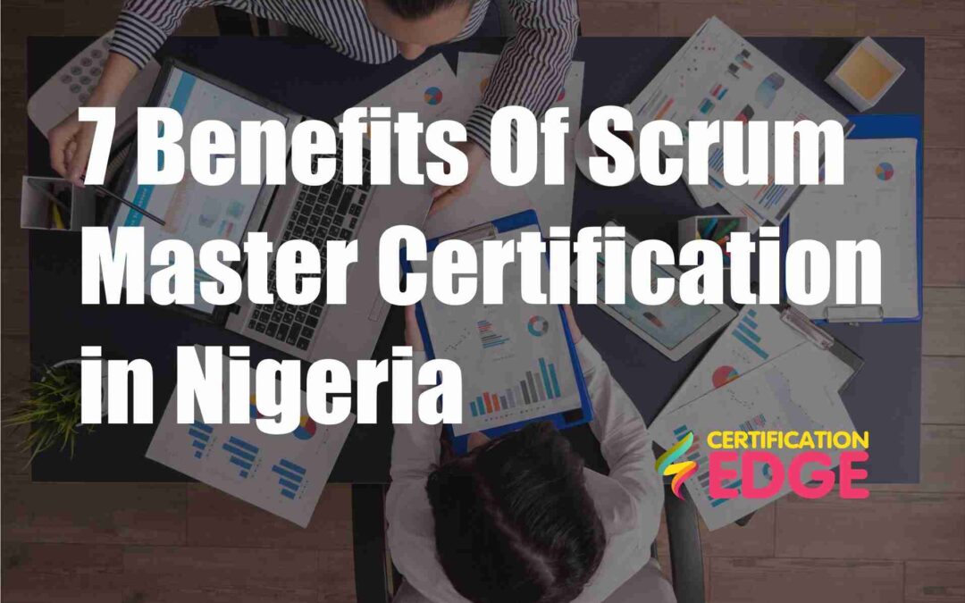7 Benefits Of Scrum Master Certification in Nigeria