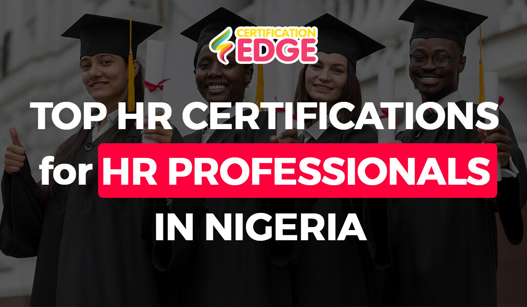 4 Top HR Certifications HR Professionals in Nigeria Should Get in 2025